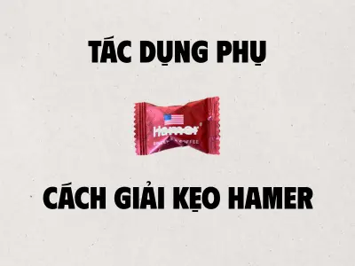 Tác dụng phụ và cách giải kẹo hamer